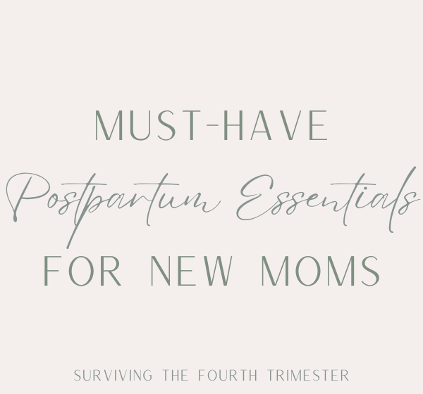 Must Have Postpartum Essentials for New Moms