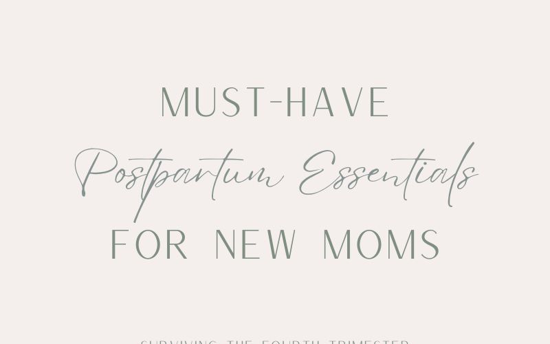 Must Have Postpartum Essentials for New Moms