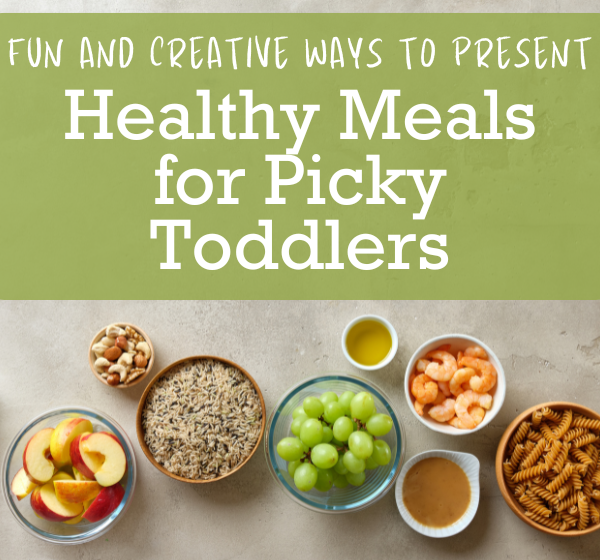 8 Fun and Creative Ways to Present Healthy Meals for Picky Toddlers