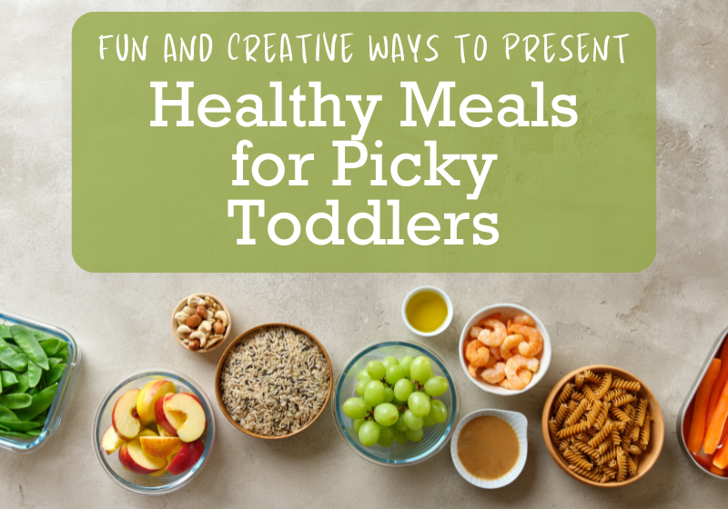 8 Fun and Creative Ways to Present Healthy Meals for Picky Toddlers