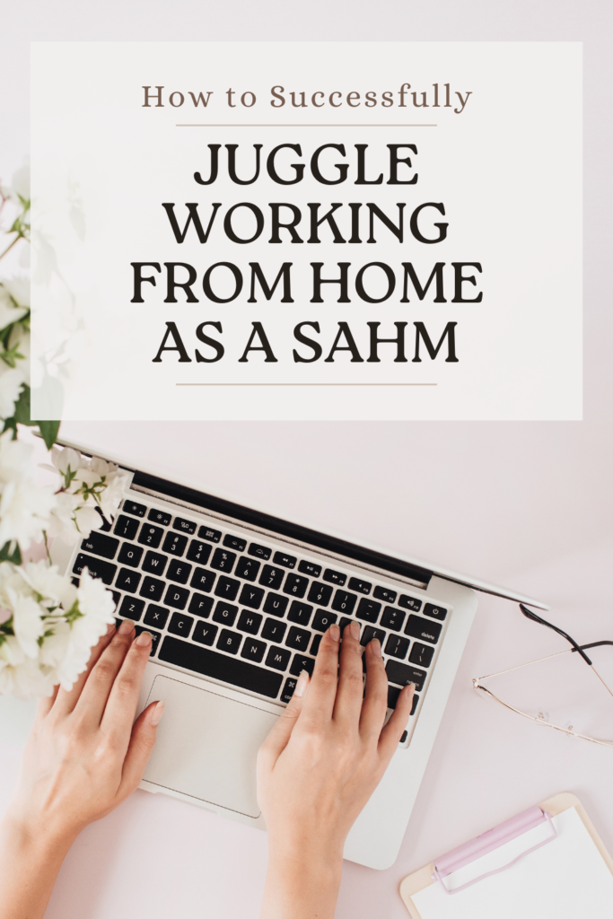 how to successfully juggle working from home as a stay at home mom