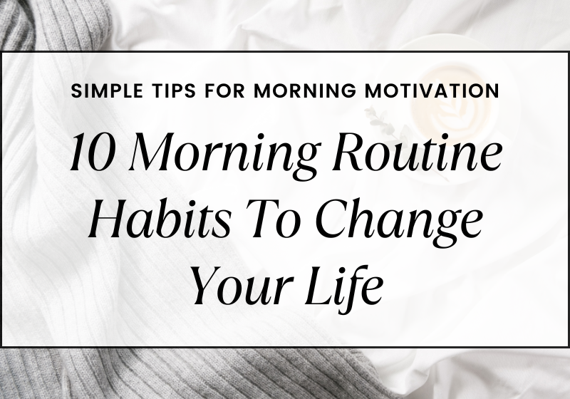 10 Morning Routine Habits To Change Your Life