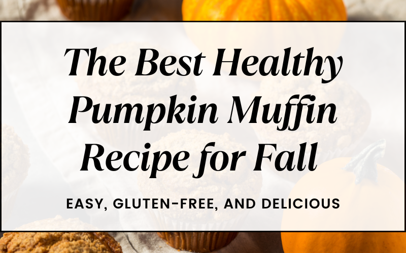 Best Healthy Pumpkin Muffin Recipe for Fall