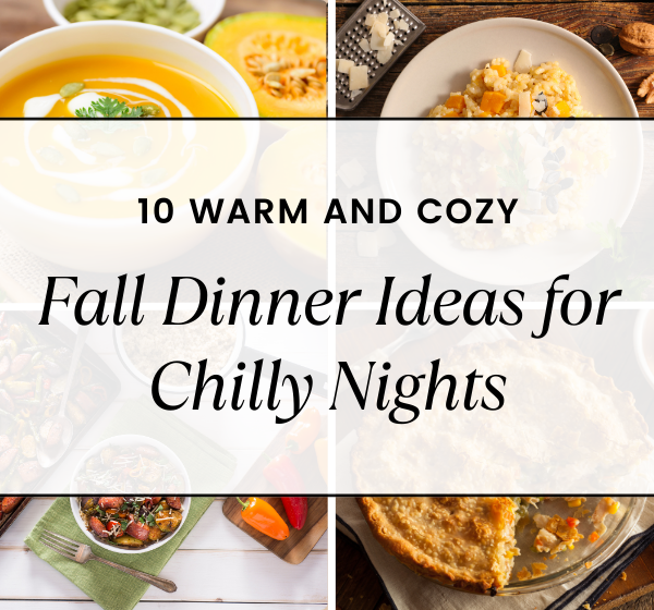 10 Warm and Cozy Fall Dinner Ideas for Chilly Nights