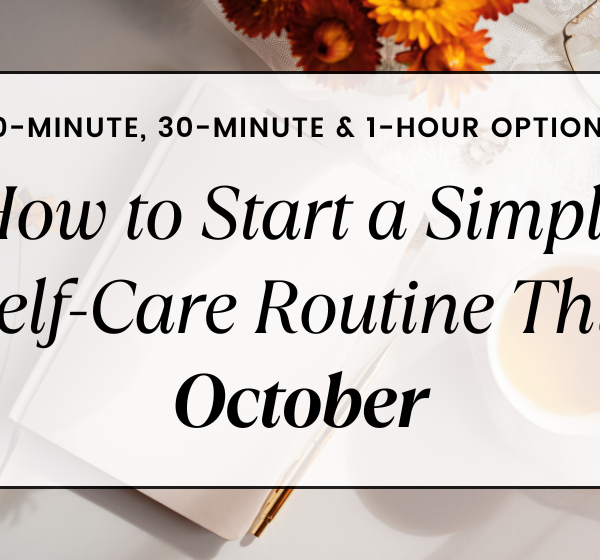 How to Start a Simple Self-Care Routine This October