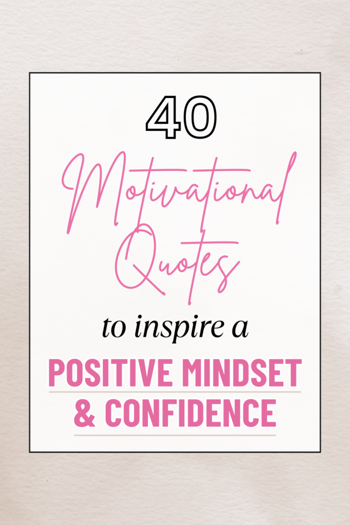 40 motivational quotes for a positive mindset and confidence